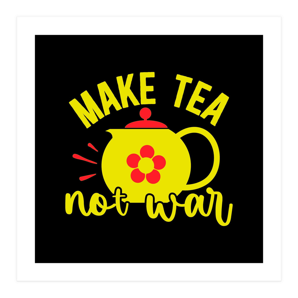 Make Tea Not War (Print Only)