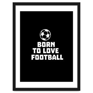 Born To Love Football by Baobab print store