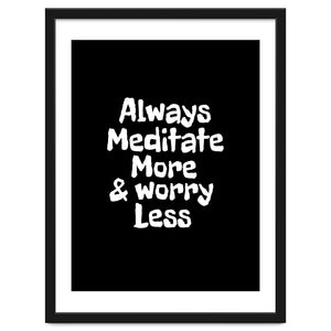 Always meditate more and worry less by Happieeagle