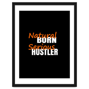Natural Born Serious Hustler by springsdesignstore