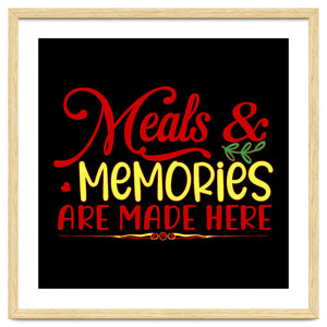 Meals & Memories Are Made Here by ConteMonfrey