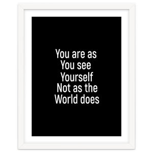 You are as you see yourself. Not as the world does. by positivepipo