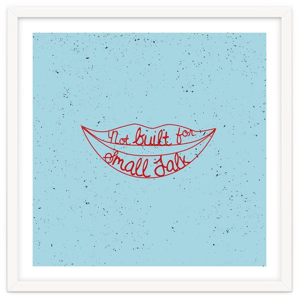 Not Built For Small Talk