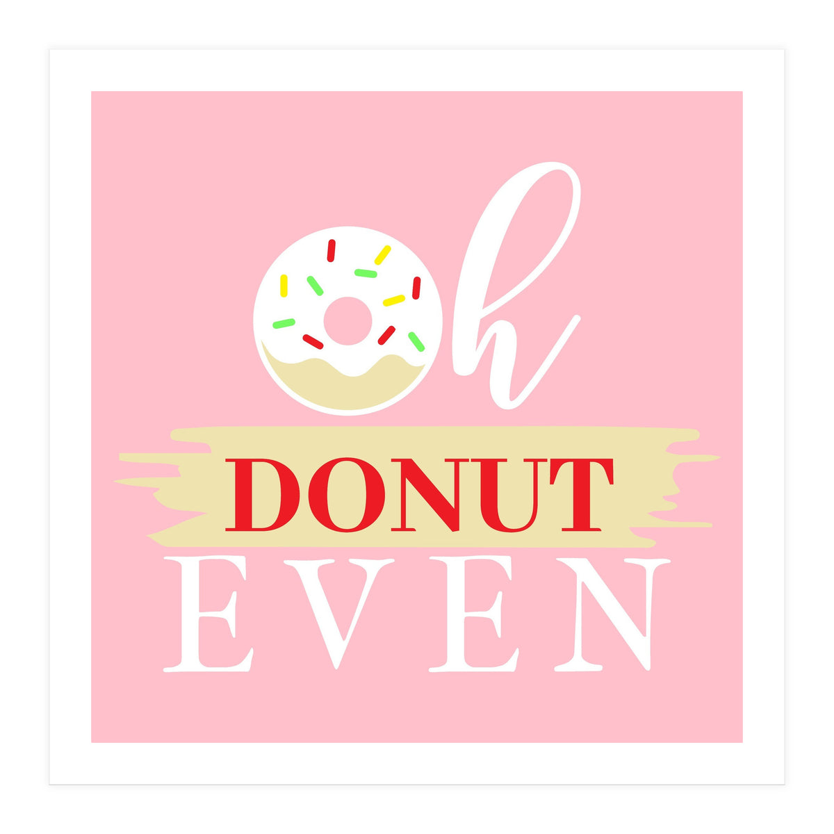 Oh Donut Even (Print Only)