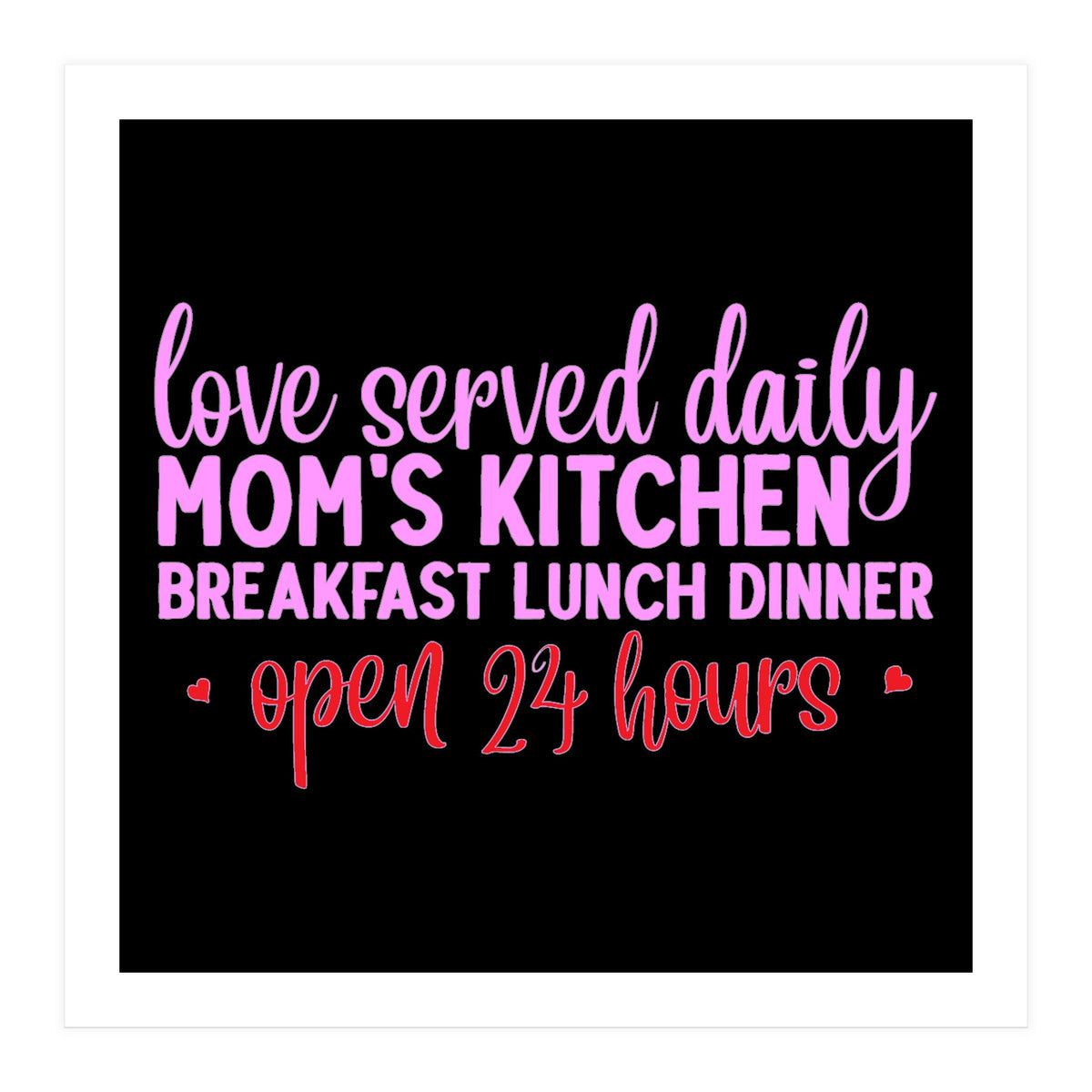 Love Served Daily Moms Kitchen Breakfast Lunch Dinner Open 24 Hours (Print Only)
