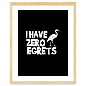 I Have Zero Egrets by Baobab print store