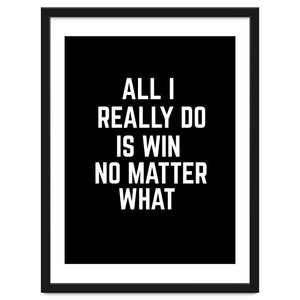 All I really do is win no matter what by springsdesignstore