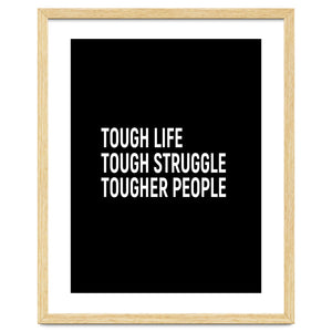 Tough Life Tough Struggle Tougher People by positivepipo