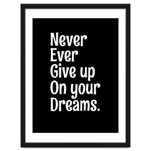 Never Ever Give On Your Dreams by springsdesignstore