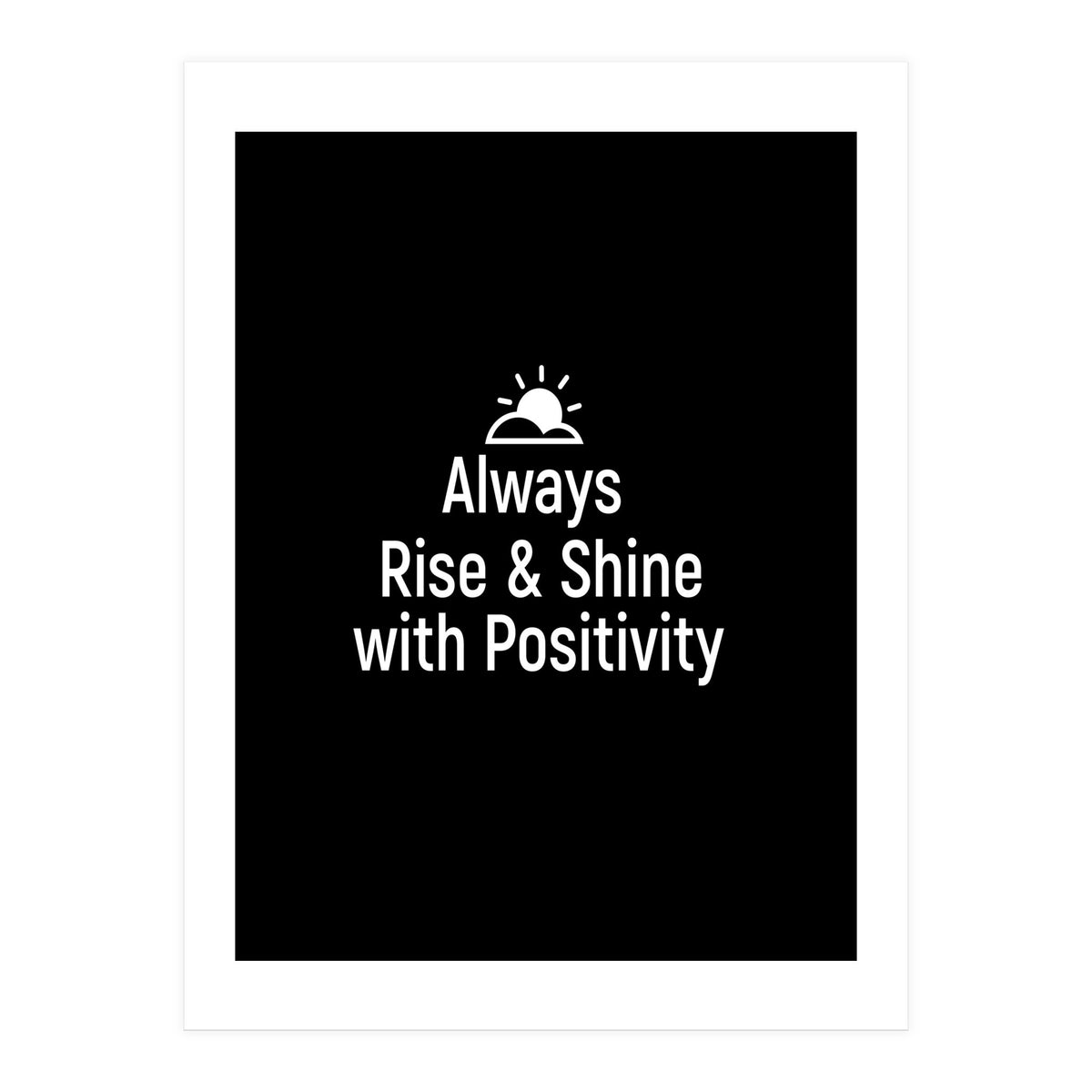 Always rise and shine with positivity (Print Only)