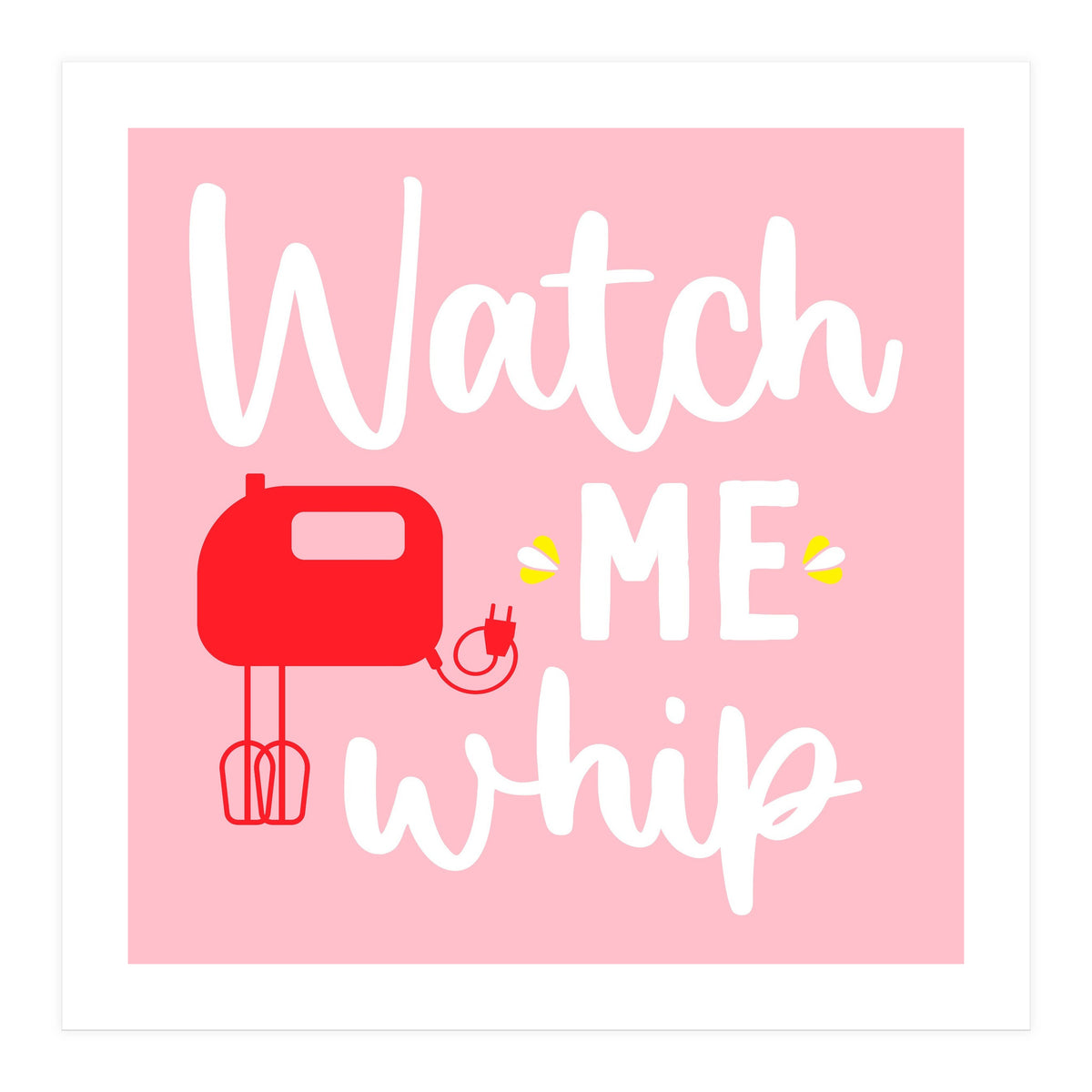 Watch Me Whip (Print Only)