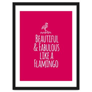 Beautiful and fabulous like a flamingo by Baobab print store