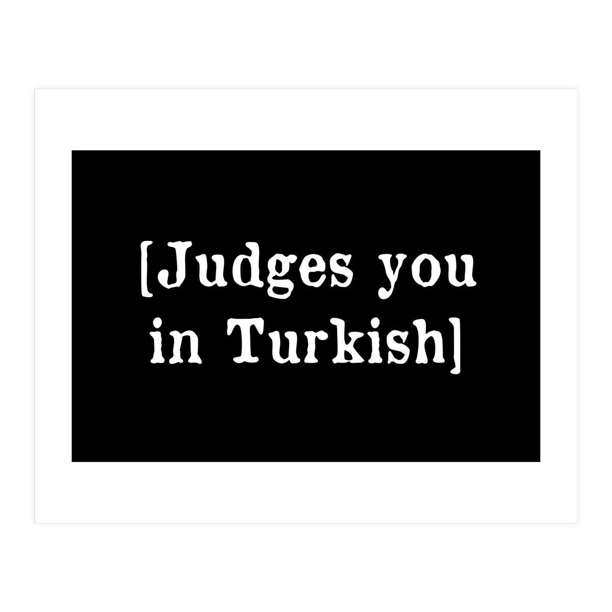 Judges You In Turkish (Print Only)