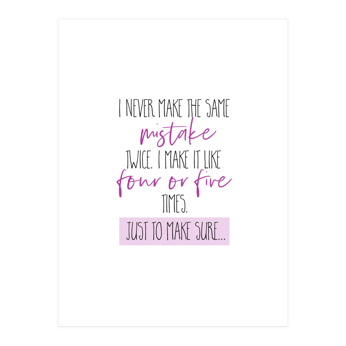 I never make the same mistake twice (Print Only)