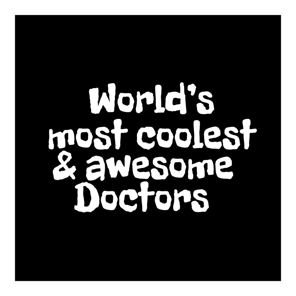 World's most coolest and awesome doctors (Print Only)