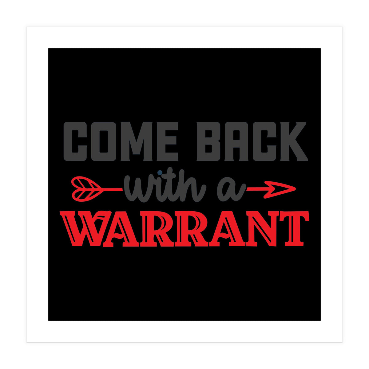 Come Back With A Warrant  (Print Only)