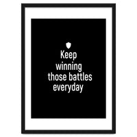 Keep winning those battles everyday