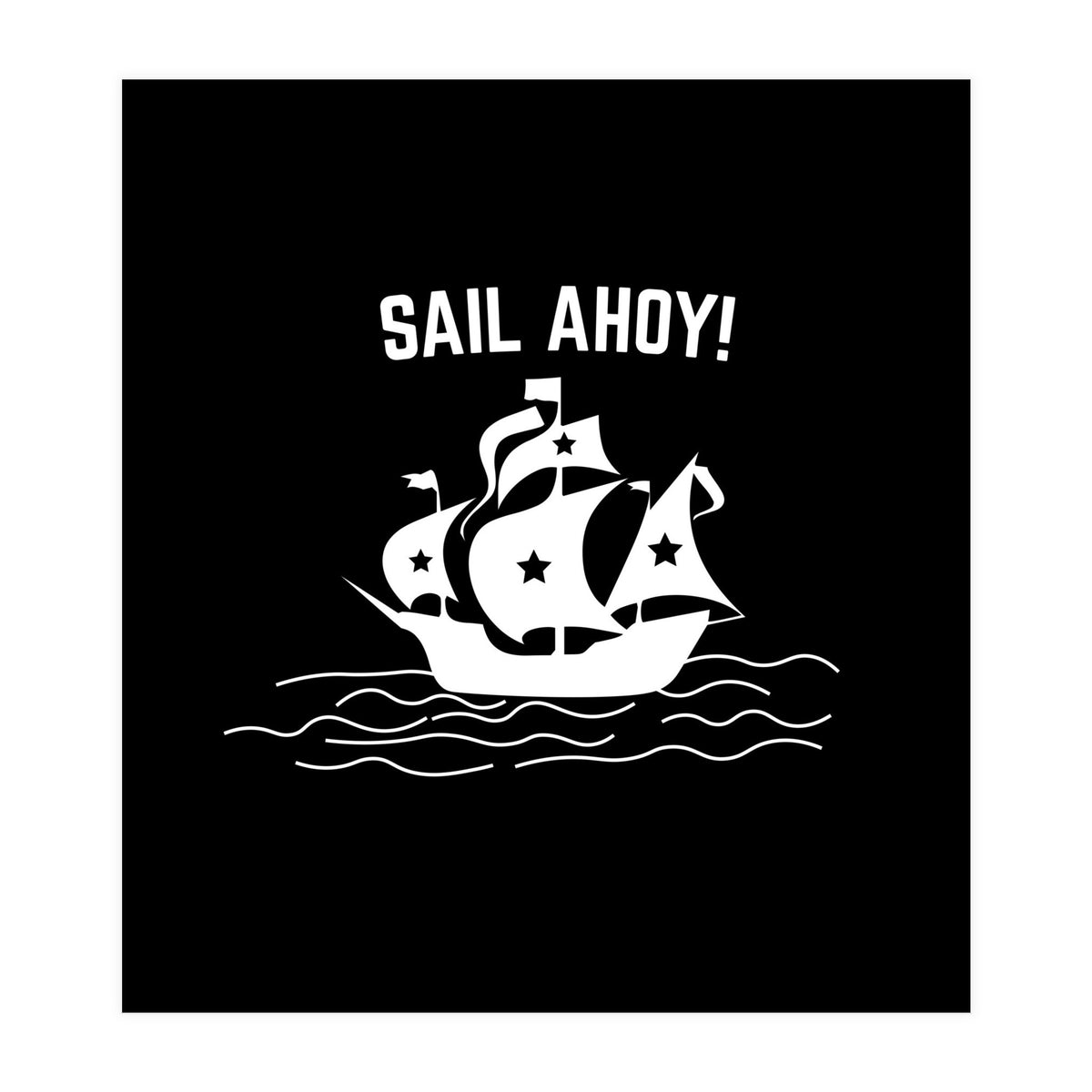 Sail Ahoy  sailing ship  (Print Only)