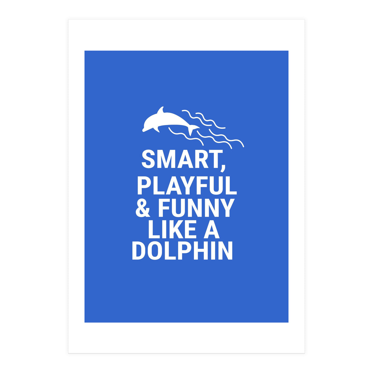 Smart, playful and funny like a dolphin (Print Only)