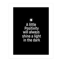 A little positivity will always shine a light in the dark  (Print Only)