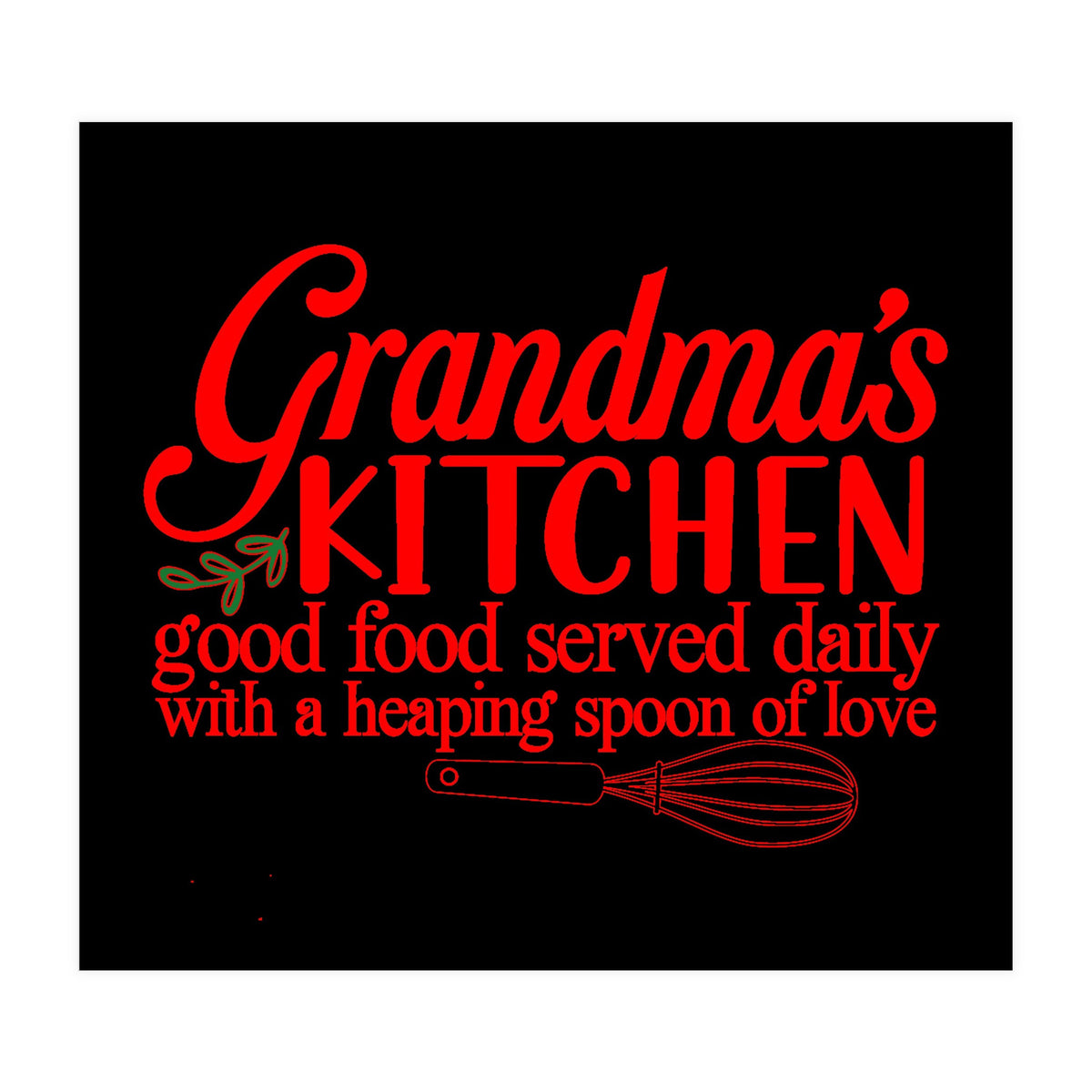 Grandmas Kitchen Good Food Served Daily With A Heaping Spoon Of Love (Print Only)