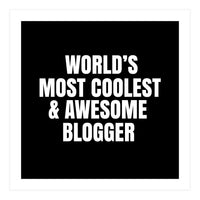 World's most coolest and awesome blogger (Print Only)