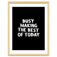 Busy making the best of today