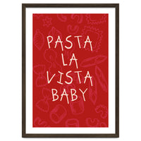 Pasta La Vista Baby, Funny Red Kitchen Quote Poster for Playful Cooking Decor