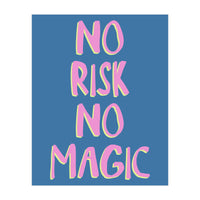 No Risk No Magic, No Risk No Story (Print Only)