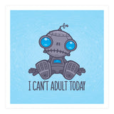 I Can't Adult Today Sad Robot (Print Only) thumbnail
