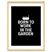 Born to work in the garden