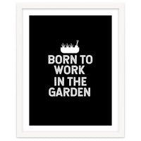 Born to work in the garden
