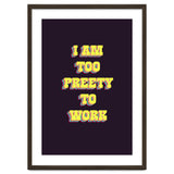 I’m Too Pretty To Work, Funny Feminine Quote Print for Office Home Decor thumbnail
