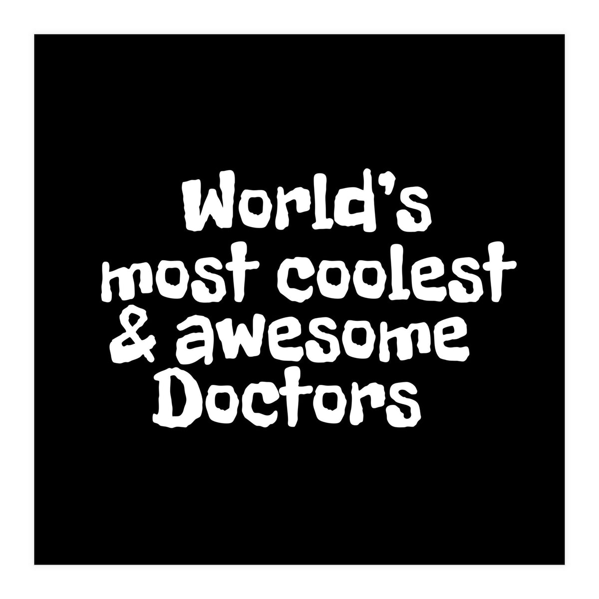 World's most coolest and awesome doctors (Print Only)