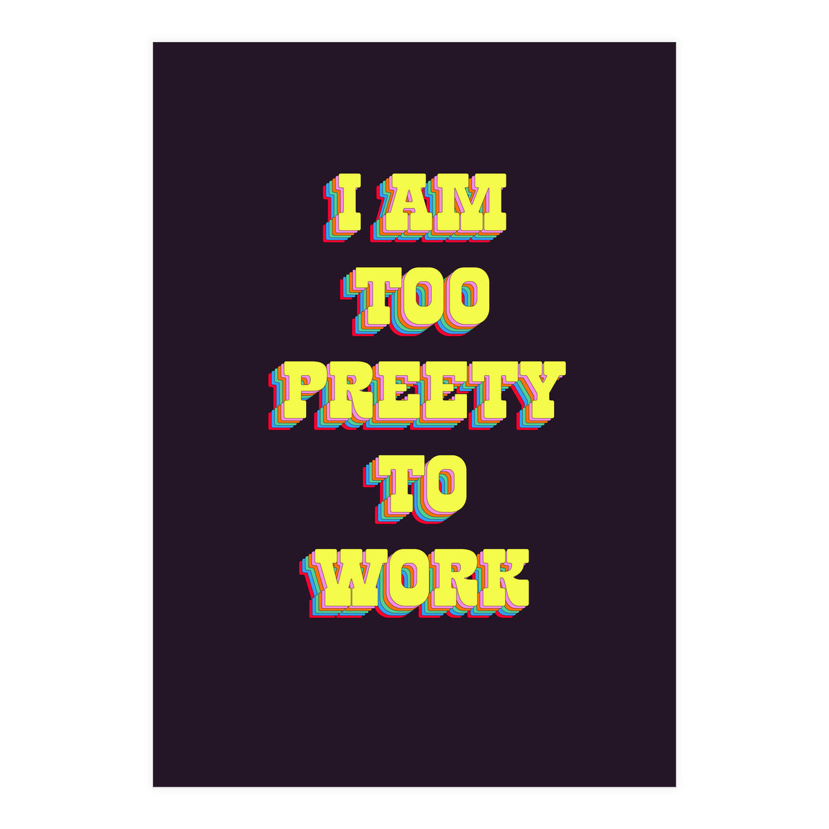 I’m Too Pretty To Work, Funny Feminine Quote Print for Office Home Decor (Print Only)