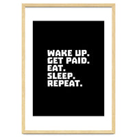 Wake Up Get Paid Eat Sleep Repeat