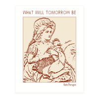 What Will Tomorrow Be – Kate Perugini (Print Only)