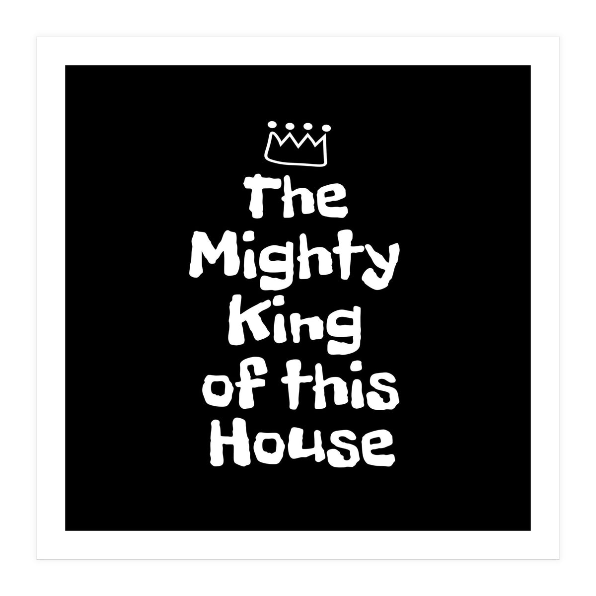 Mighty king of this house (Print Only)