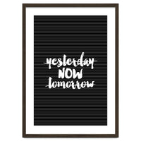 Yesterday Now Tomorrow, Motivational Black and White Typography Print for Modern Wall Decor