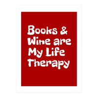 Books and Wine are my life therapy (Print Only)