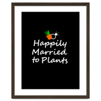 Happily married to plants