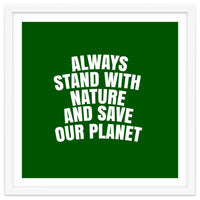 Always Stand With Nature And Save our planet