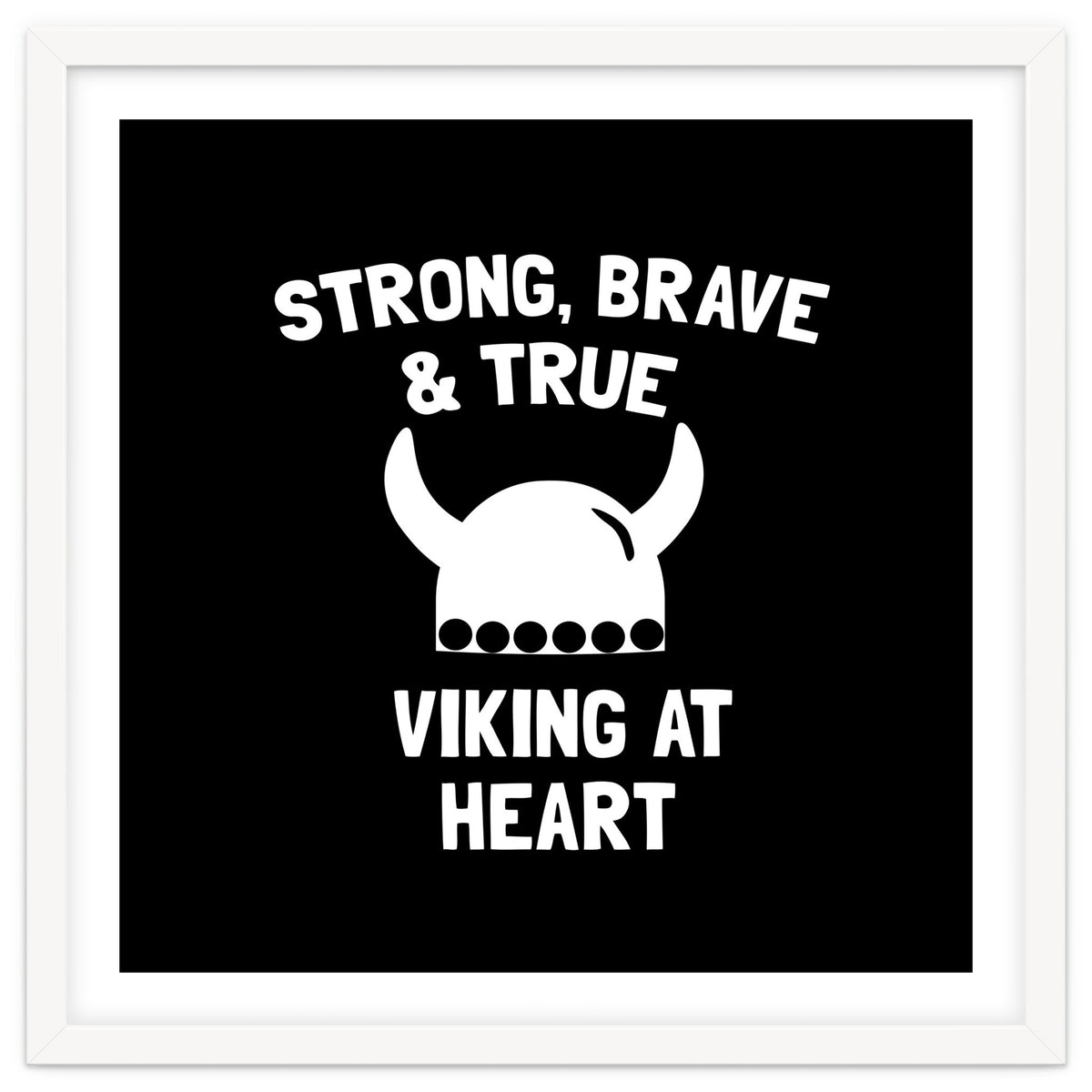 Strong, Brave and True Viking at Heart