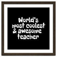 World's most coolest and awesome teacher