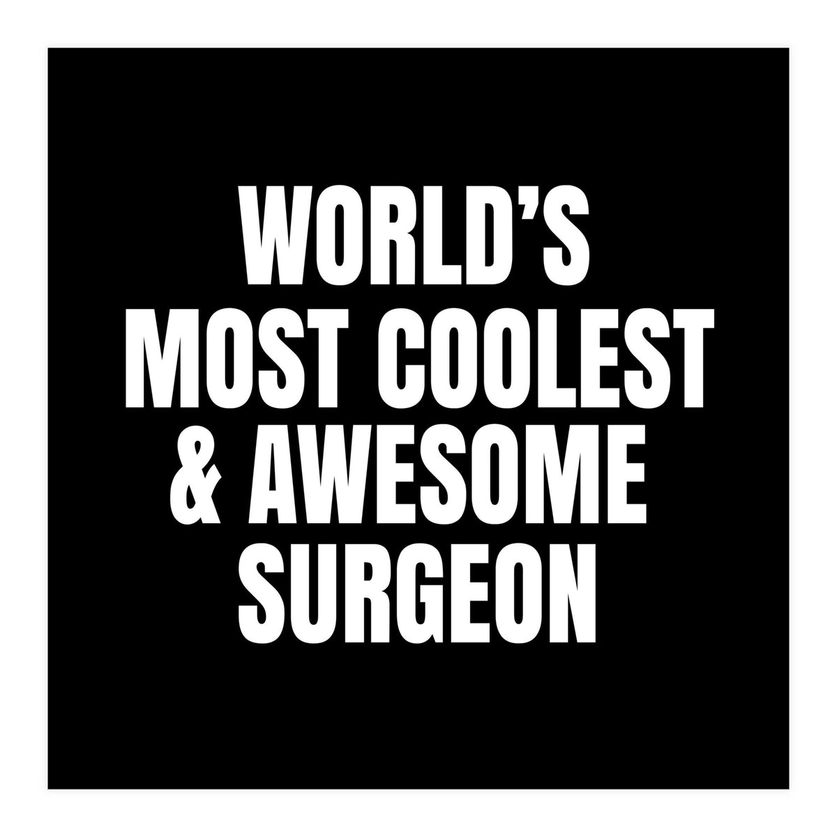 World's most coolest and awesome surgeon (Print Only)