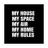 My House. My Space. My Air. My Home. My Rules. (Print Only)