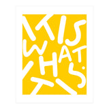 It Is What It Is. Typography Funky Quote Saying Words, Minimal Positivity Bright Yellow, Fun Quirky Eclectic Bohemian Contemporary Modern (Print Only) thumbnail