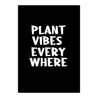 Plant vibes everywhere  (Print Only)