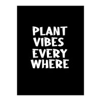 Plant vibes everywhere  (Print Only)