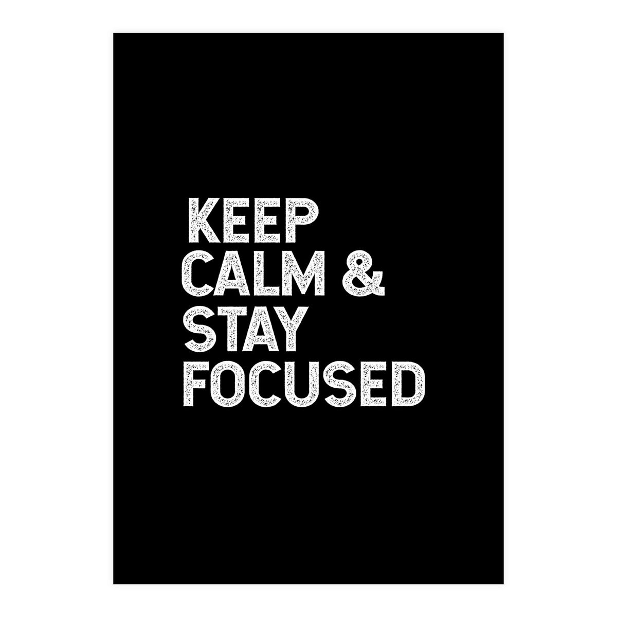 keep calm and stay focused (Print Only)